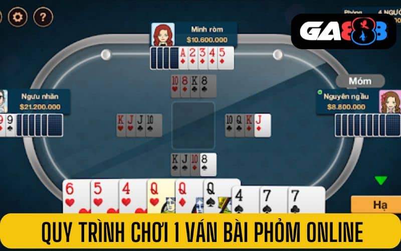 Quy trình chơi 1 ván bài phỏm online tại GA888